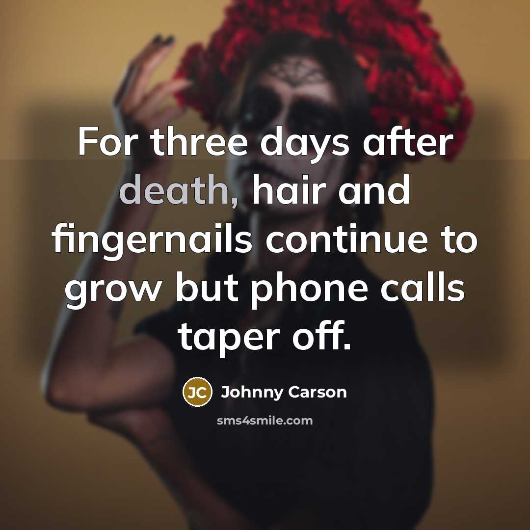 “For three days after death, hair and fingernails continue to…” quote by Johnny Carson