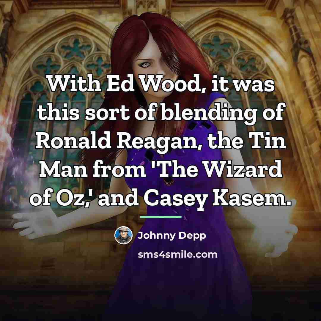 “With Ed Wood, it was this sort of blending of…” quote by Johnny Depp