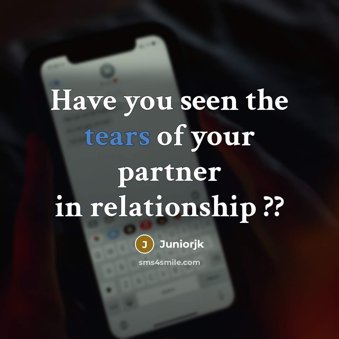 “Have you seen the tears of your partner in relationship…” quote by Juniorjk