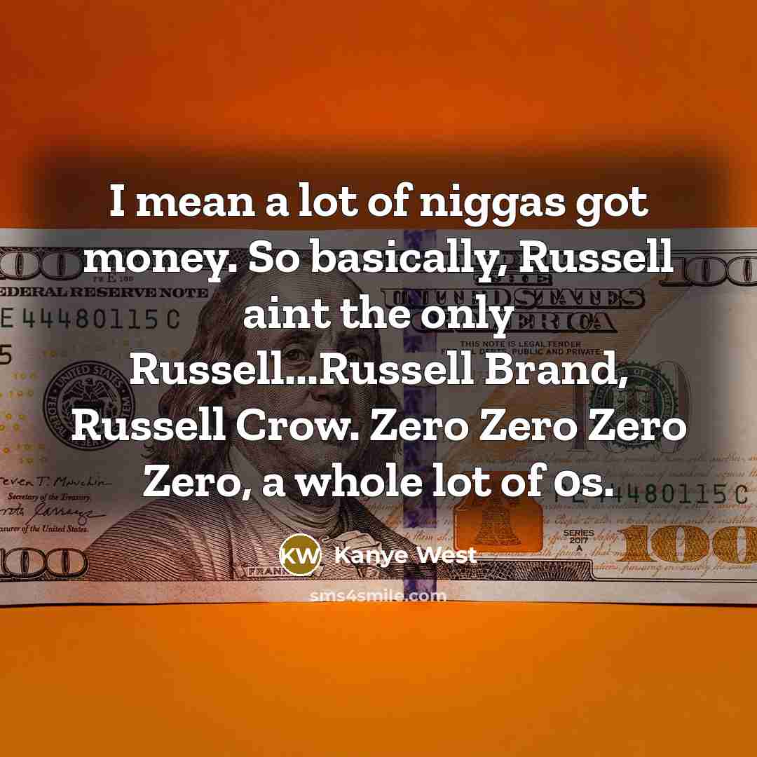“I mean a lot of niggas got money. So basically,…” quote by Kanye West