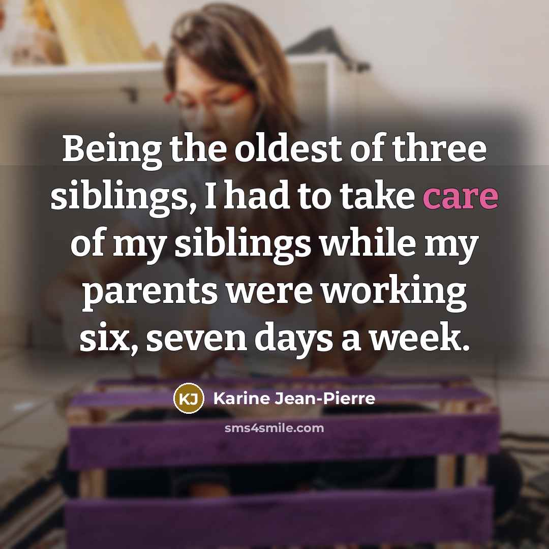 “Being the oldest of three siblings, I had to take…” quote by Karine Jean-Pierre