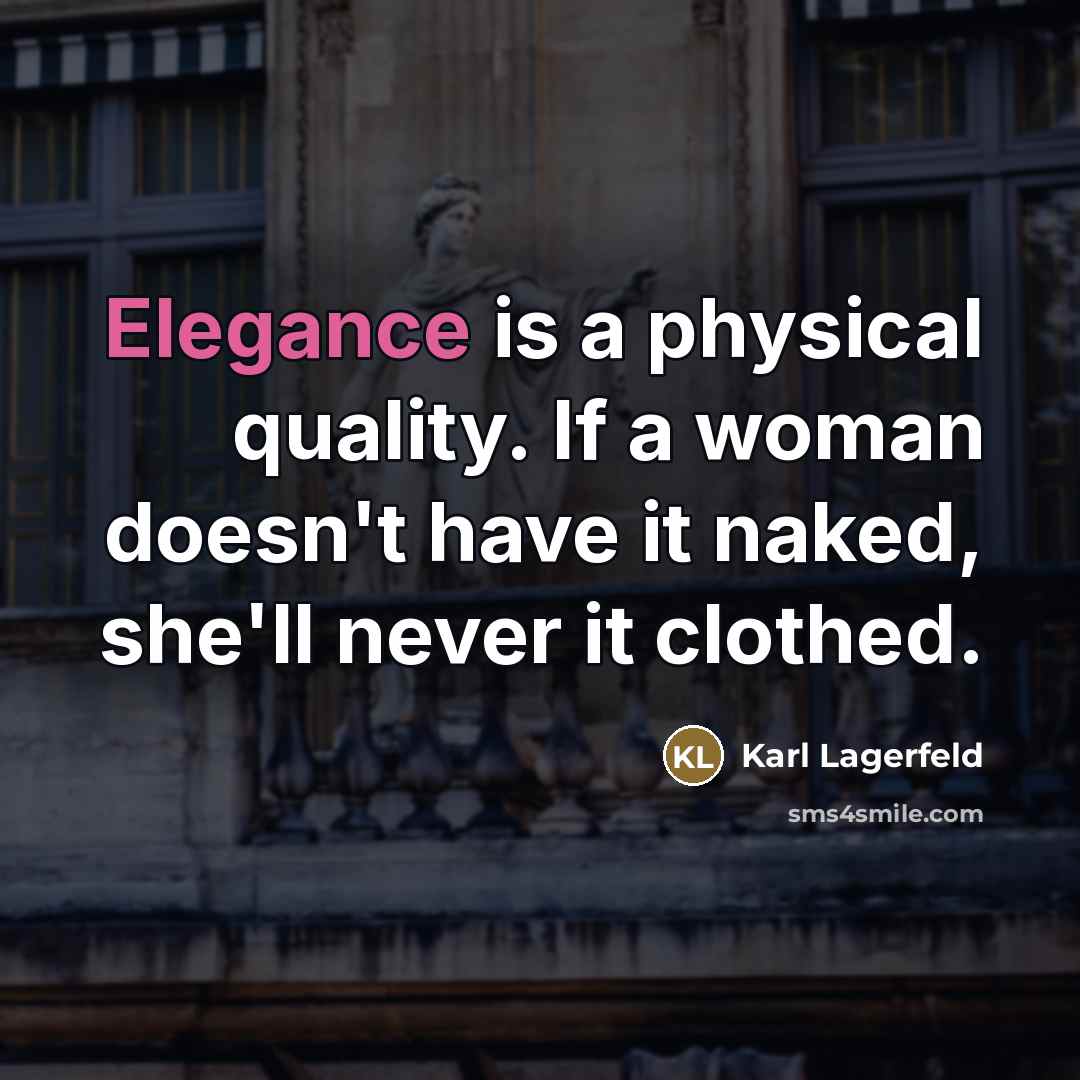 “Elegance is a physical quality. If a woman doesn't have…” quote by Karl Lagerfeld