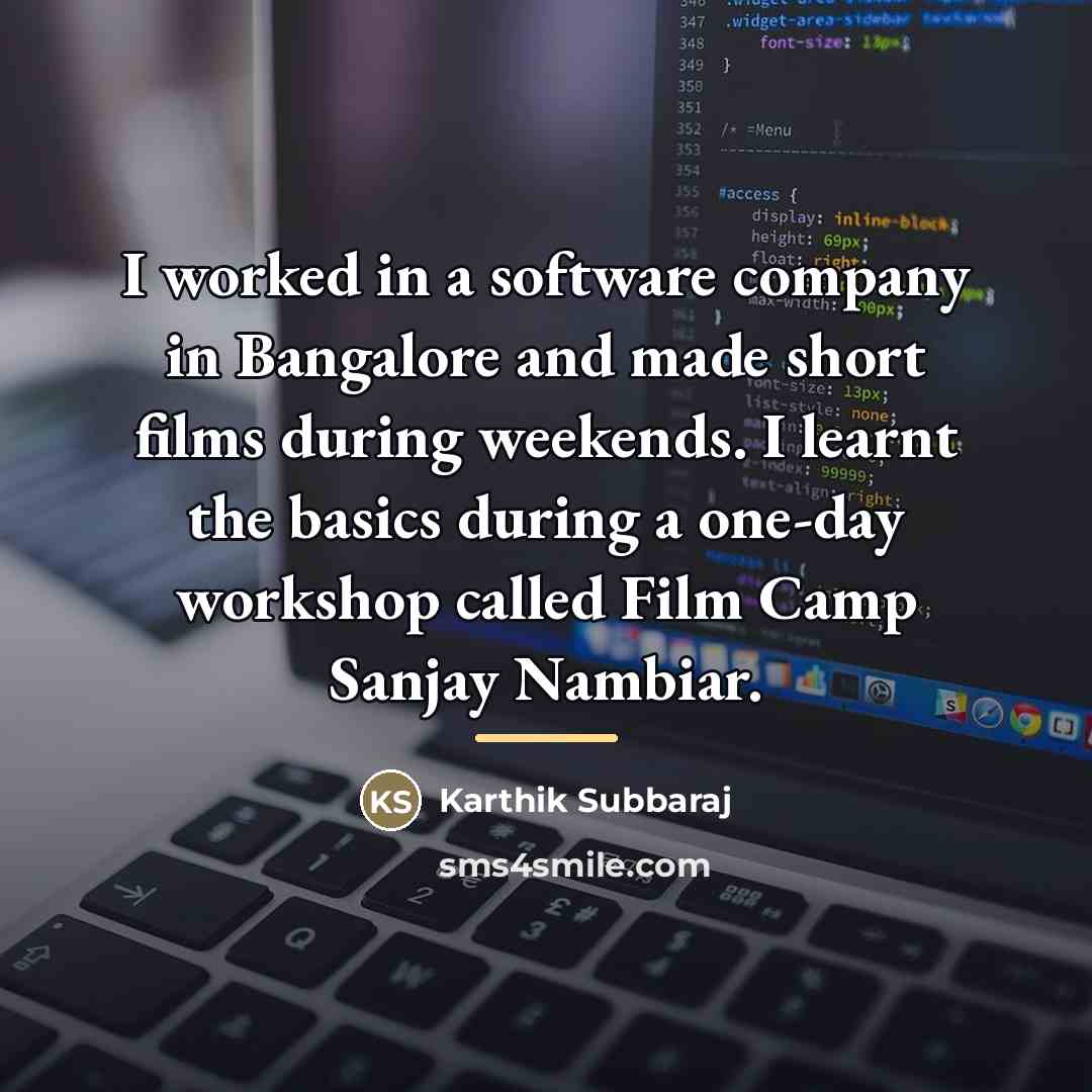 “I worked in a software company in Bangalore and made…” quote by Karthik Subbaraj