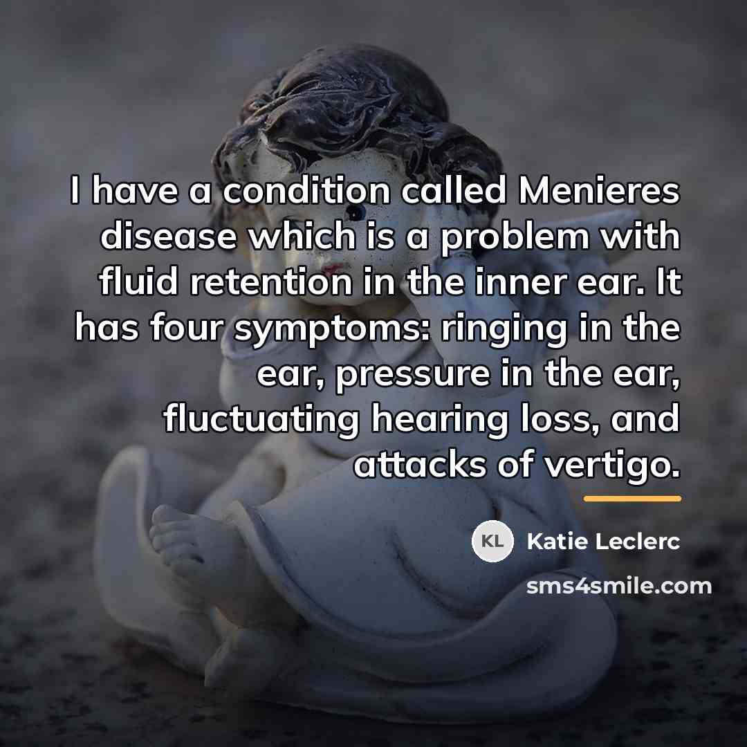 “I have a condition called Menieres disease which is a…” quote by Katie Leclerc