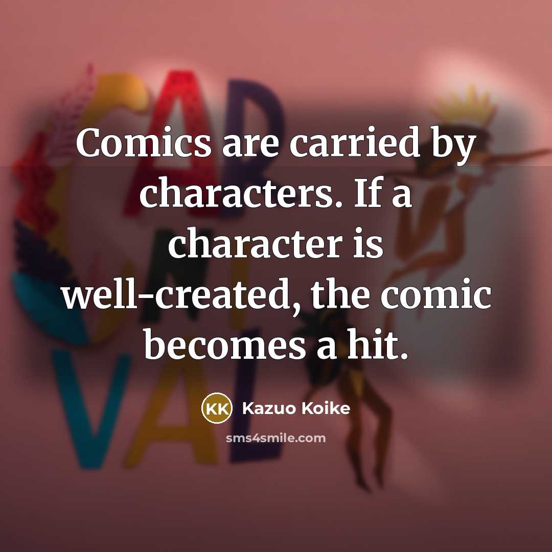“Comics are carried by characters. If a character is well-created,…” quote by Kazuo Koike