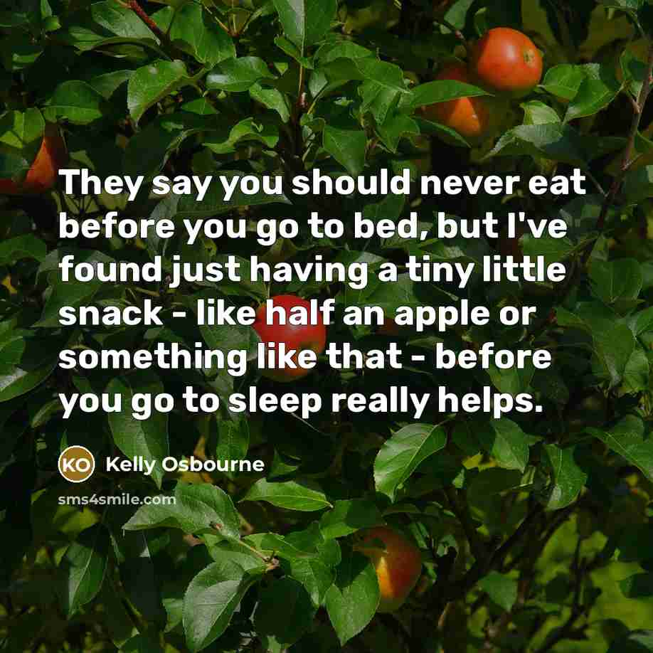 “They say you should never eat before you go to…” quote by Kelly Osbourne