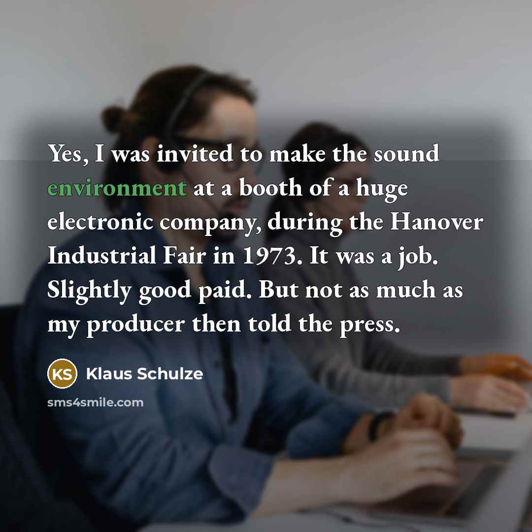 “Yes, I was invited to make the sound environment at…” quote by Klaus Schulze