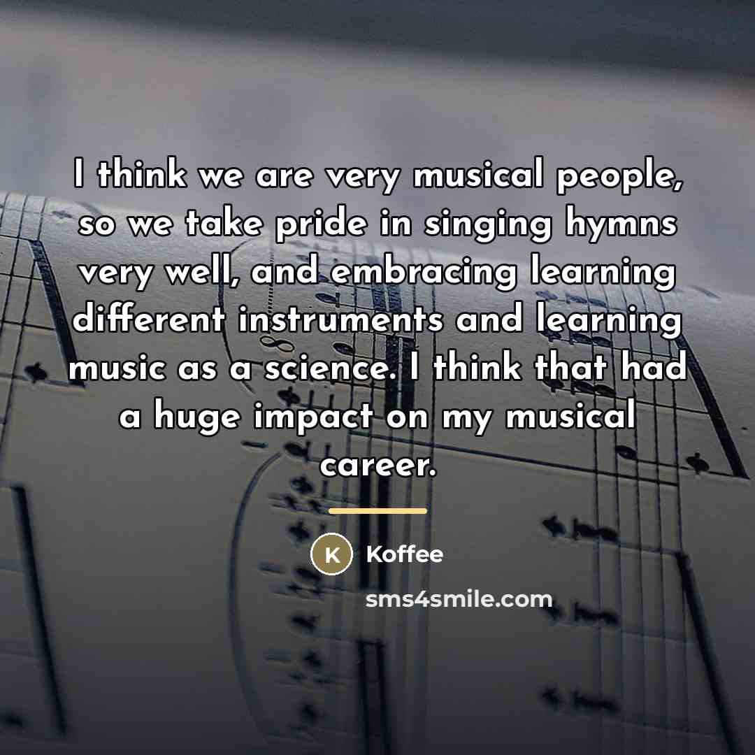 “I think we are very musical people, so we take…” quote by Koffee