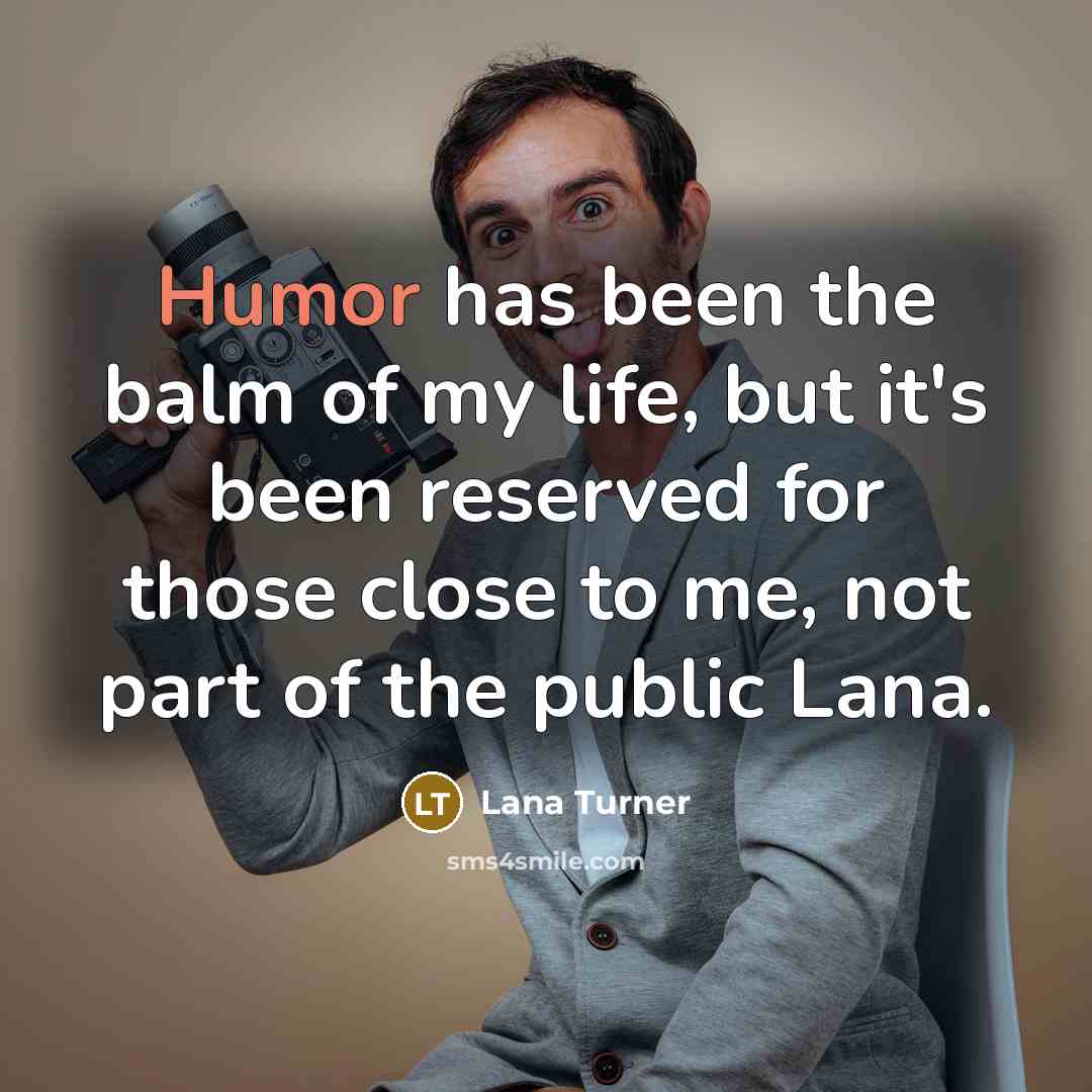 “Humor has been the balm of my life, but it's…” quote by Lana Turner
