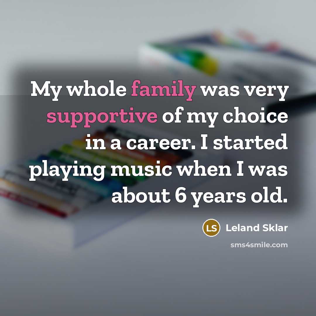 “My whole family was very supportive of my choice in…” quote by Leland Sklar