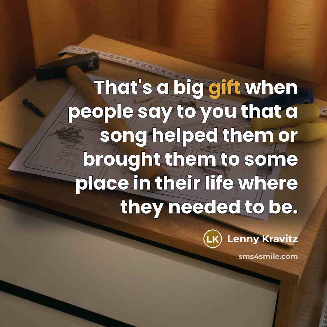 “That's a big gift when people say to you that…” quote by Lenny Kravitz