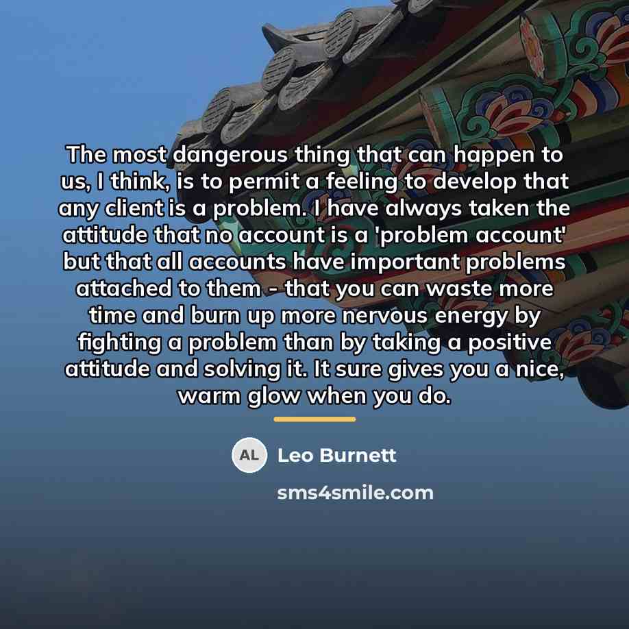 “The most dangerous thing that can happen to us, I…” quote by Leo Burnett
