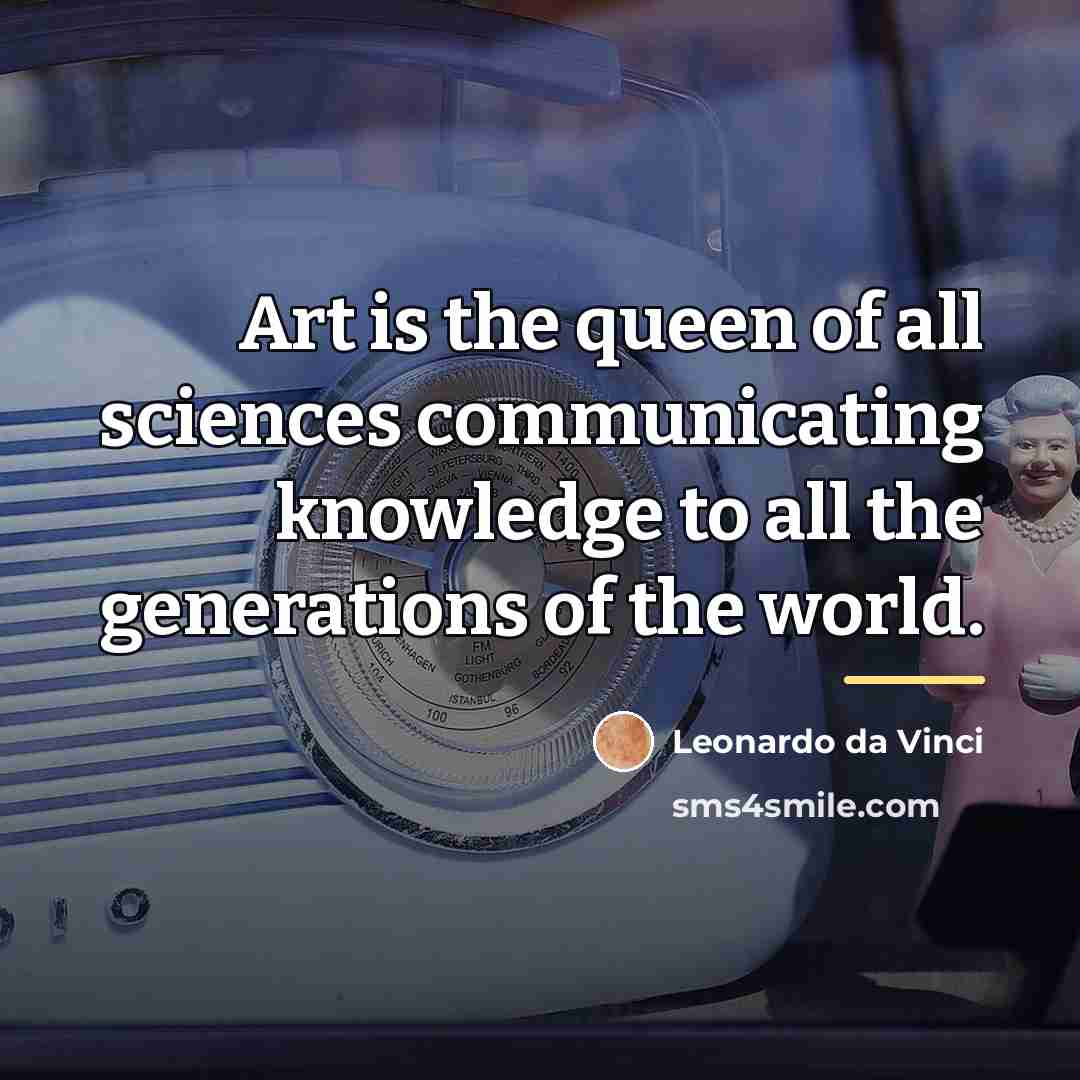 “Art is the queen of all sciences communicating knowledge to…” quote by Leonardo da Vinci