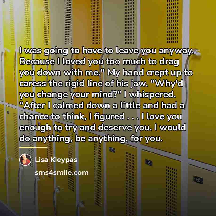 “I was going to have to leave you anyway. Because…” quote by Lisa Kleypas