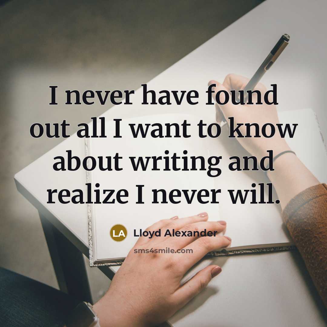 “I never have found out all I want to know…” quote by Lloyd Alexander