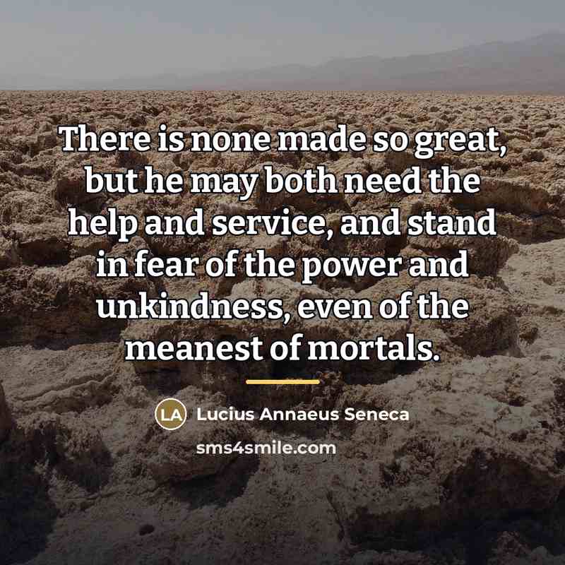 “There is none made so great, but he may both…” quote by Lucius Annaeus Seneca