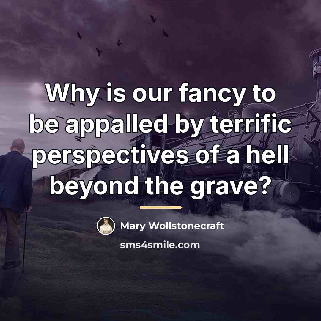 “Why is our fancy to be appalled by terrific perspectives…” quote by Mary Wollstonecraft