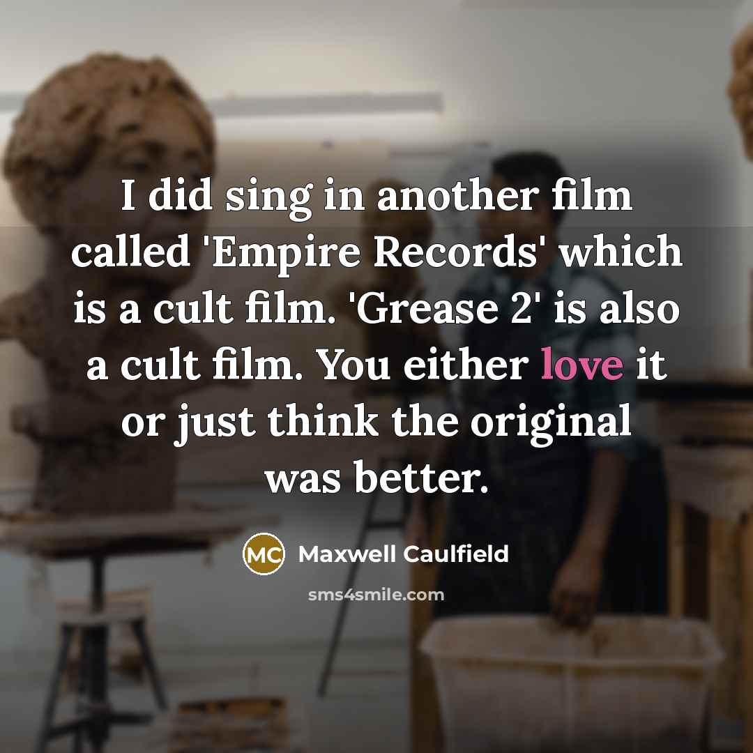 “I did sing in another film called 'Empire Records' which…” quote by Maxwell Caulfield