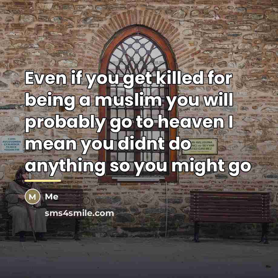 “Even if you get killed for being a muslim you…” quote by Me