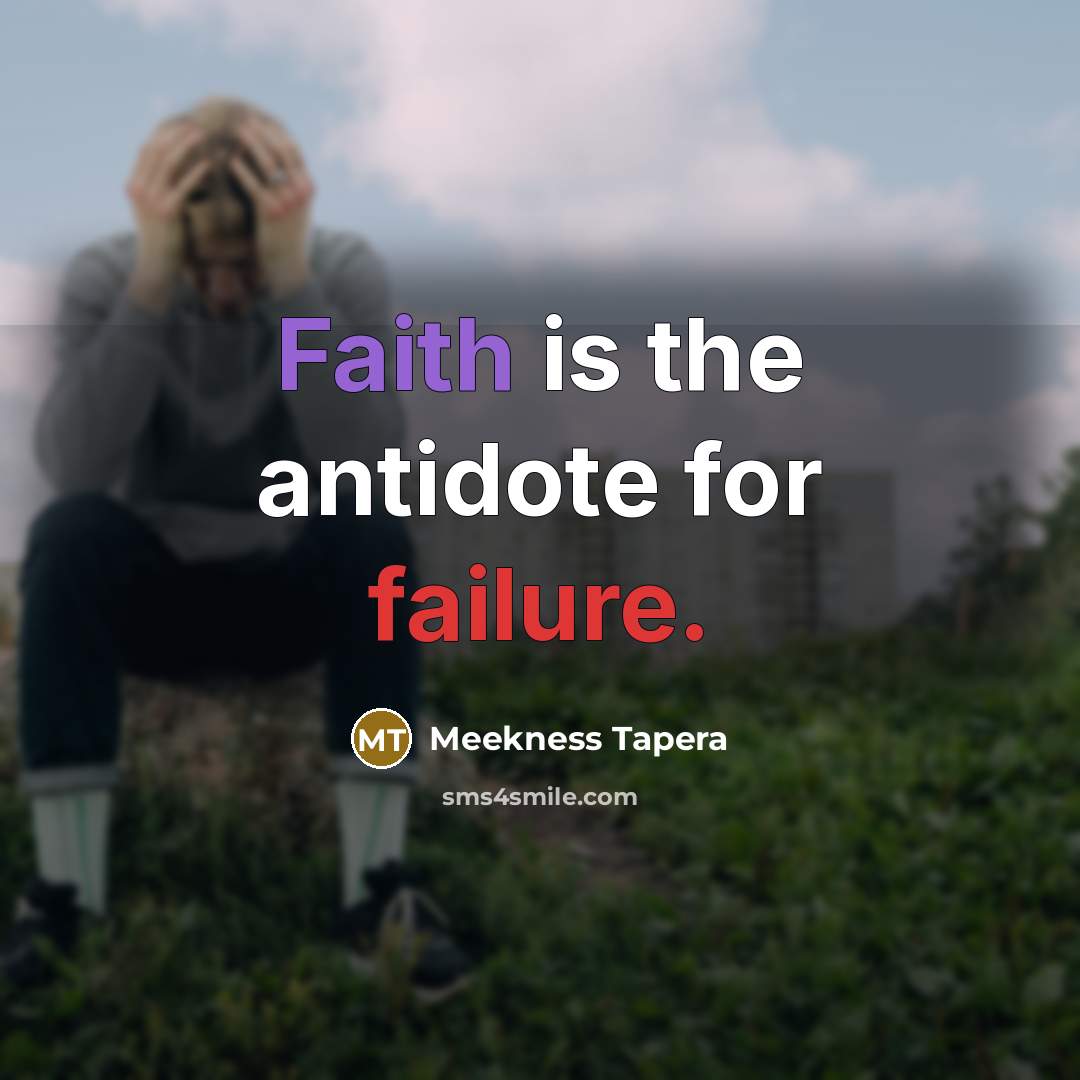 “Faith is the antidote for failure.” quote by Meekness Tapera