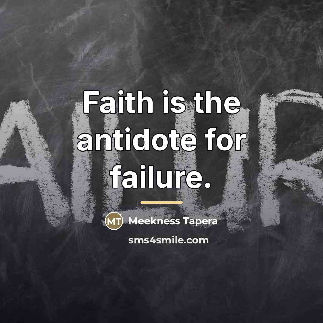 “Faith is the antidote for failure.…” quote by Meekness Tapera
