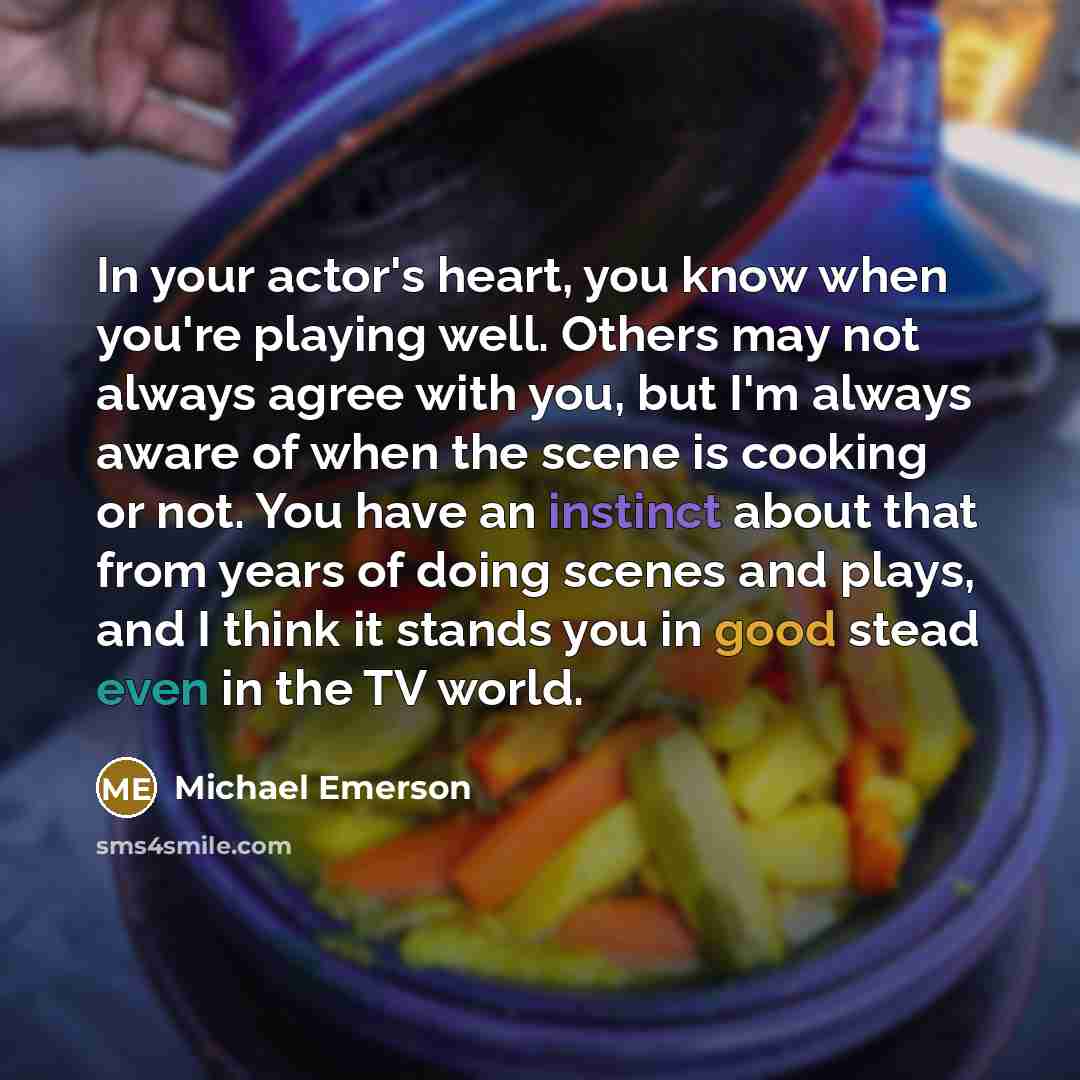 “In your actor's heart, you know when you're playing well.…” quote by Michael Emerson