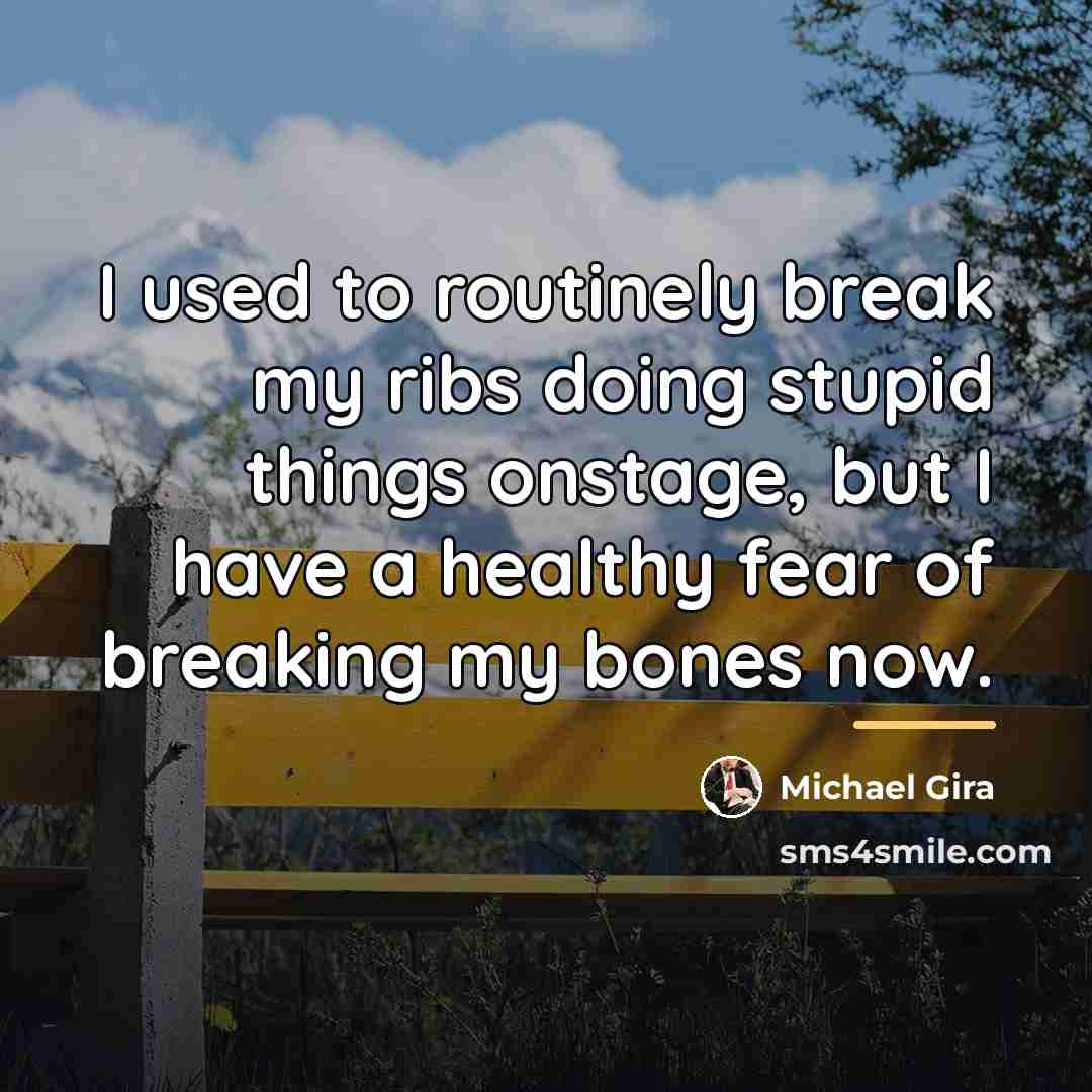 “I used to routinely break my ribs doing stupid things…” quote by Michael Gira