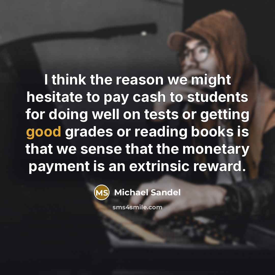 “I think the reason we might hesitate to pay cash…” quote by Michael Sandel