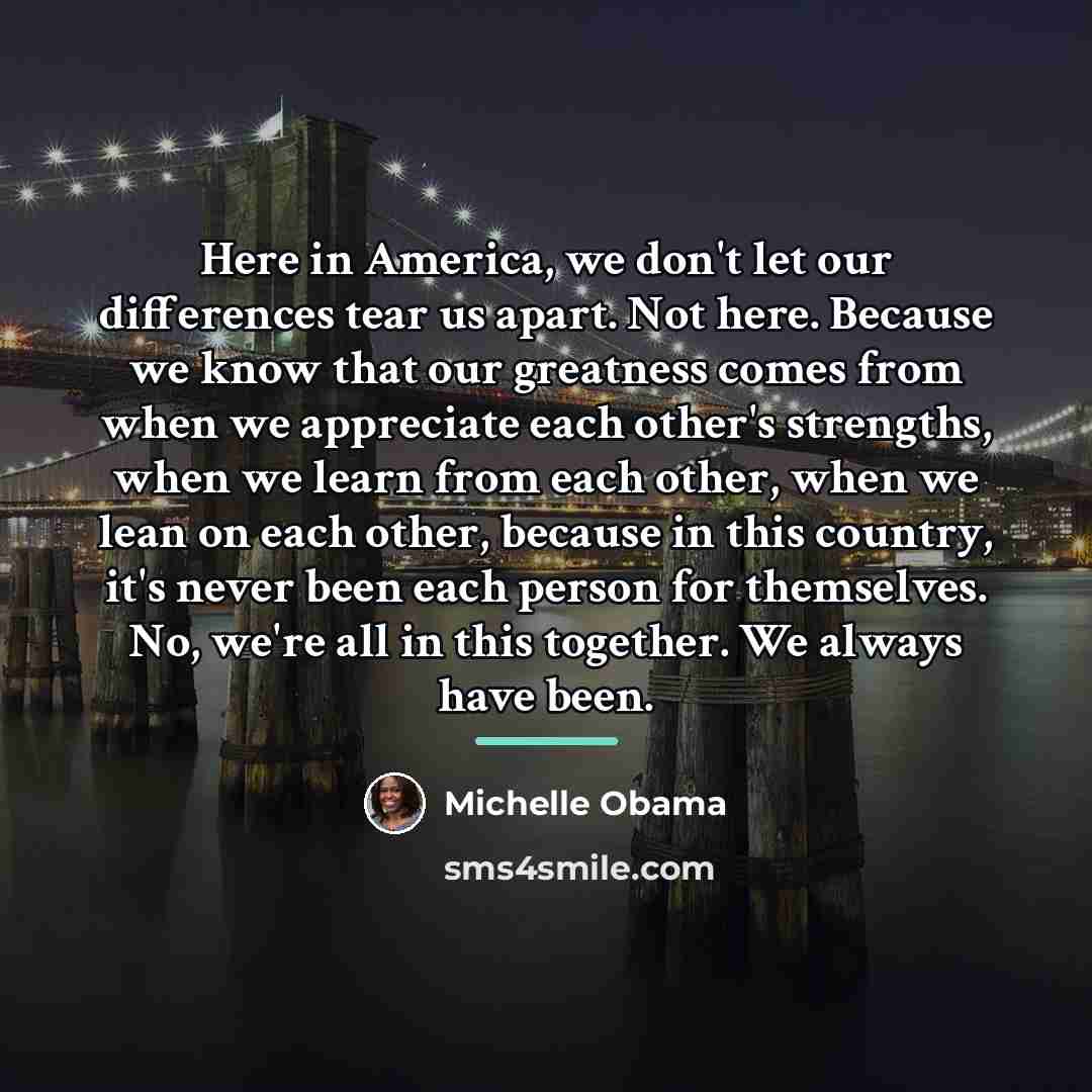 “Here in America, we don't let our differences tear us…” quote by Michelle Obama