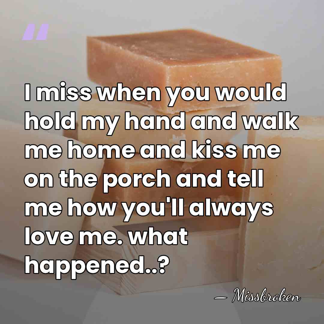 I miss when you would hold my hand and walk me home&hellip; - Missbroken