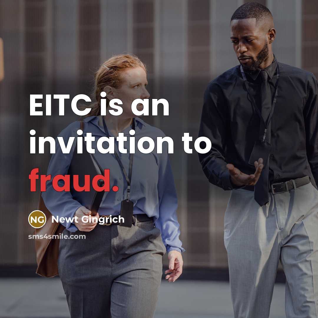 “EITC is an invitation to fraud.…” quote by Newt Gingrich
