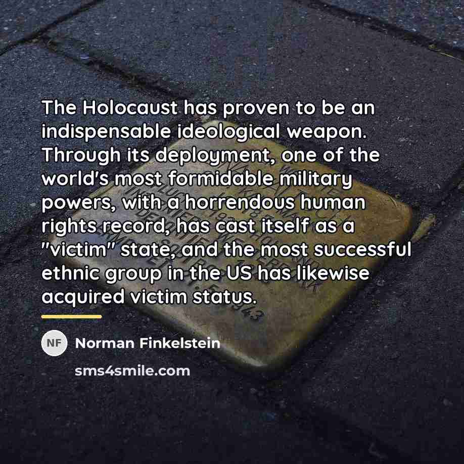 “The Holocaust has proven to be an indispensable ideological weapon.…” quote by Norman Finkelstein