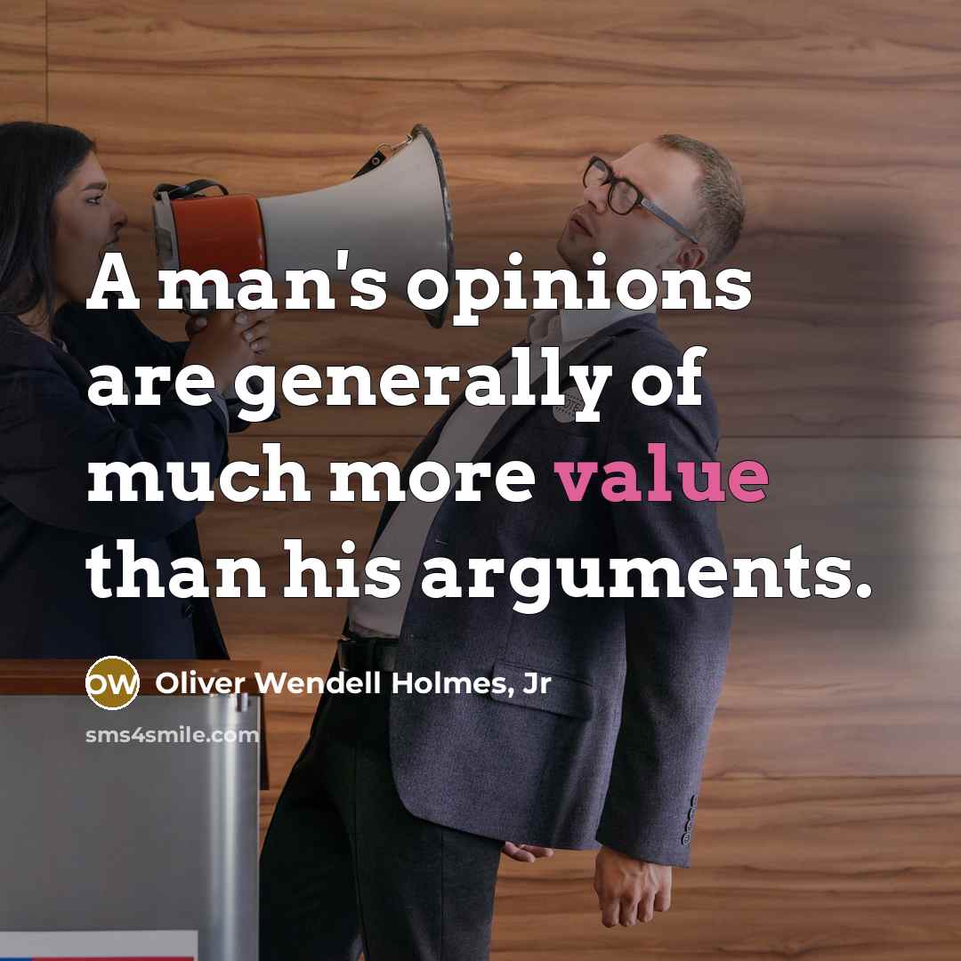“A man's opinions are generally of much more value than…” quote by Oliver Wendell Holmes, Jr