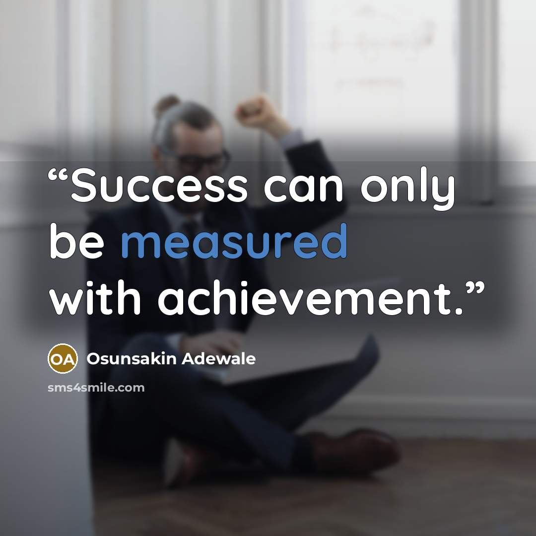 “Success can only be measured with achievement.” quote by Osunsakin Adewale
