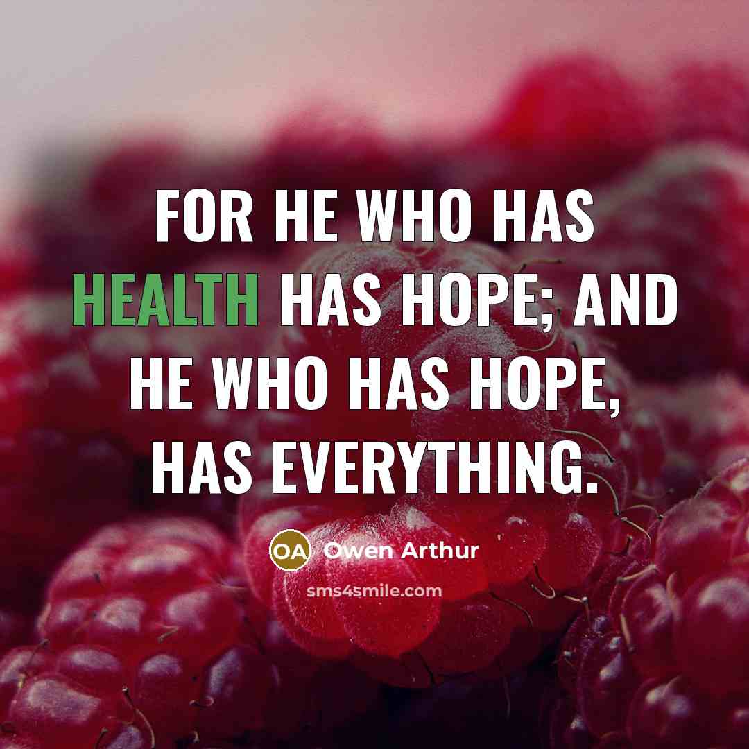 “For he who has health has hope; and he who…” quote by Owen Arthur