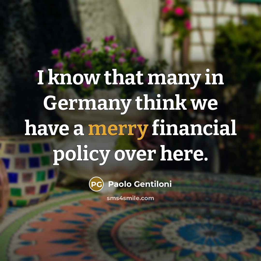 “I know that many in Germany think we have a…” quote by Paolo Gentiloni