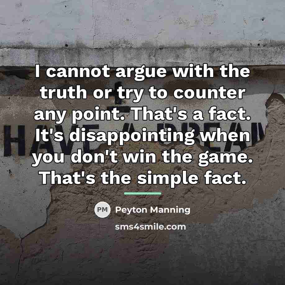 “I cannot argue with the truth or try to counter…” quote by Peyton Manning