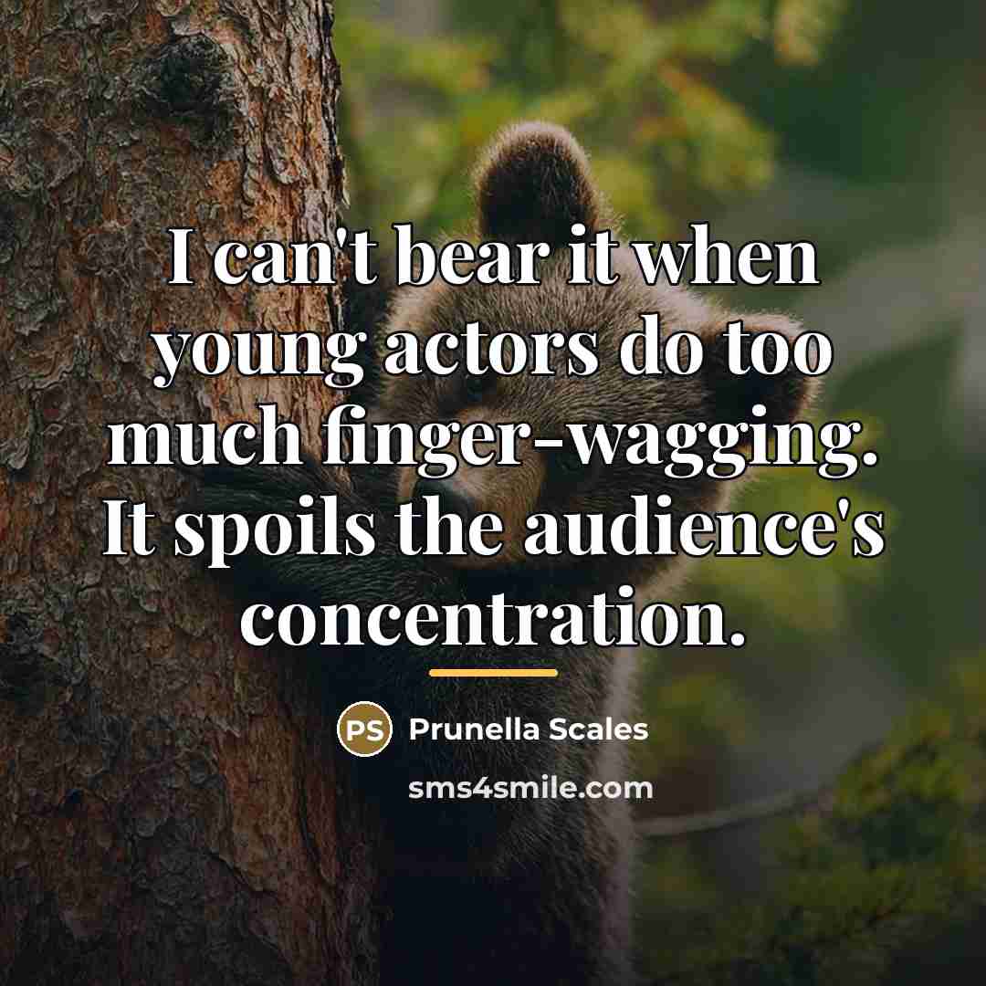 “I can't bear it when young actors do too much…” quote by Prunella Scales