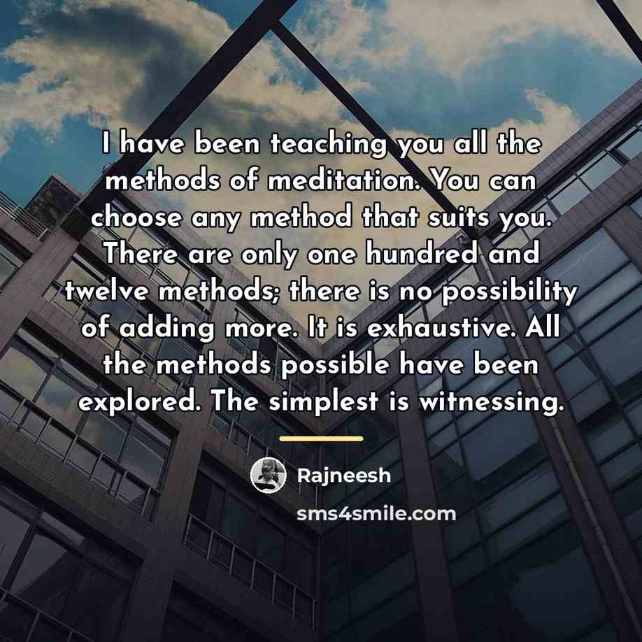 “I have been teaching you all the methods of meditation.…” quote by Rajneesh
