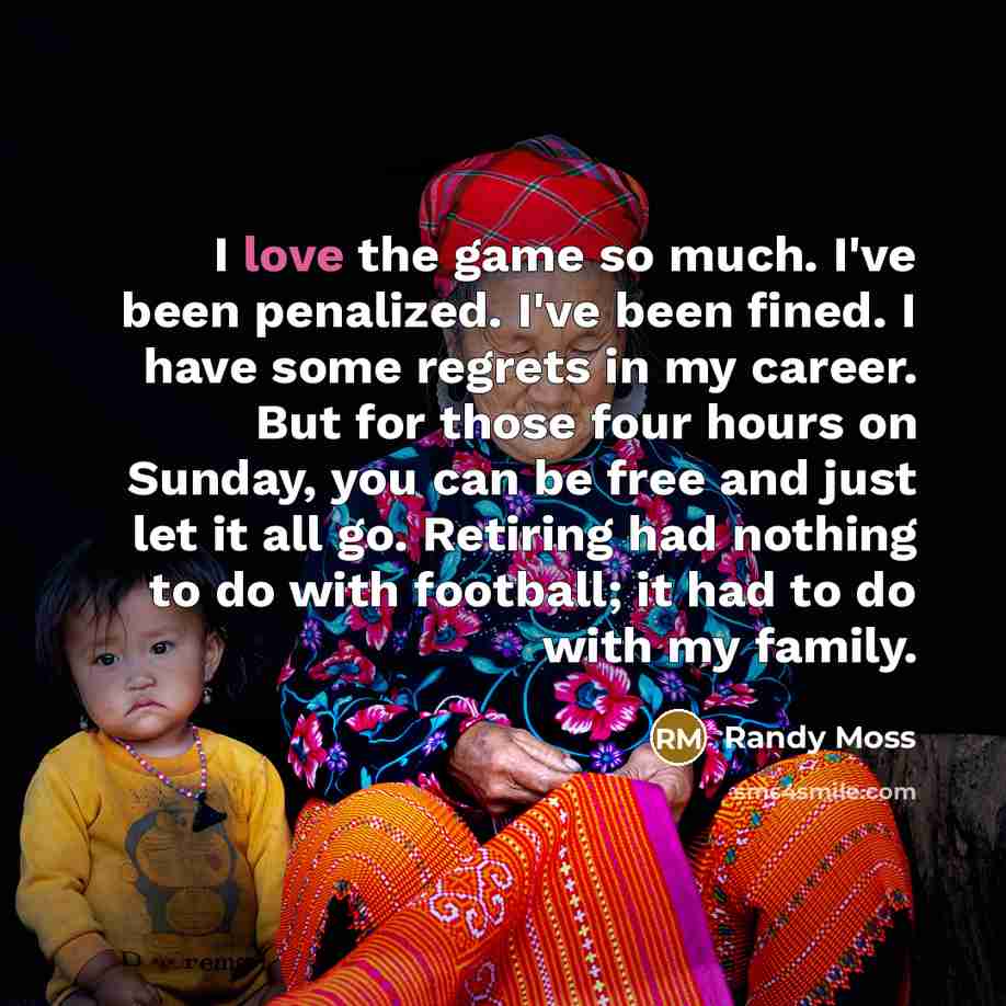 “I love the game so much. I've been penalized. I've…” quote by Randy Moss