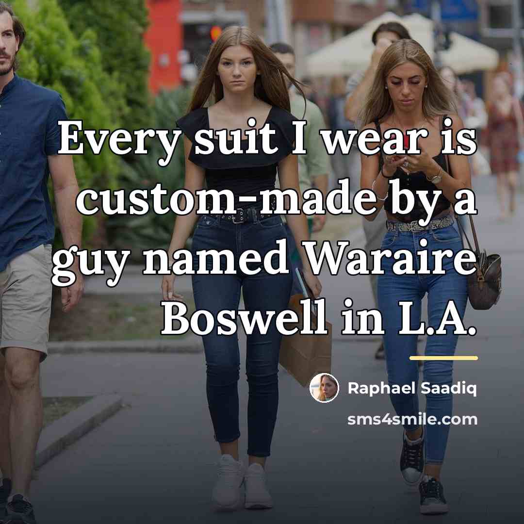“Every suit I wear is custom-made by a guy named…” quote by Raphael Saadiq