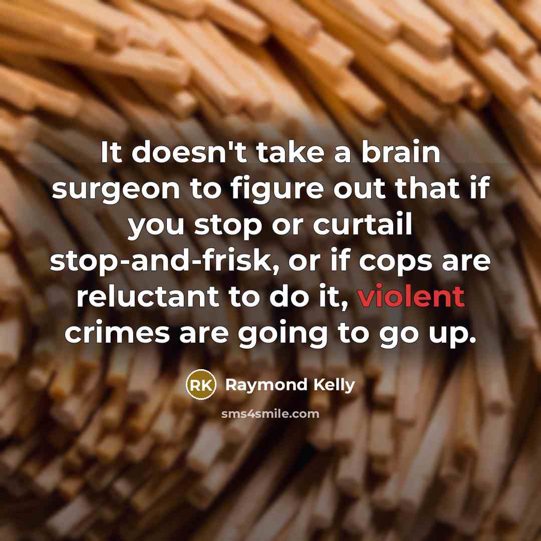 “It doesn't take a brain surgeon to figure out that…” quote by Raymond Kelly