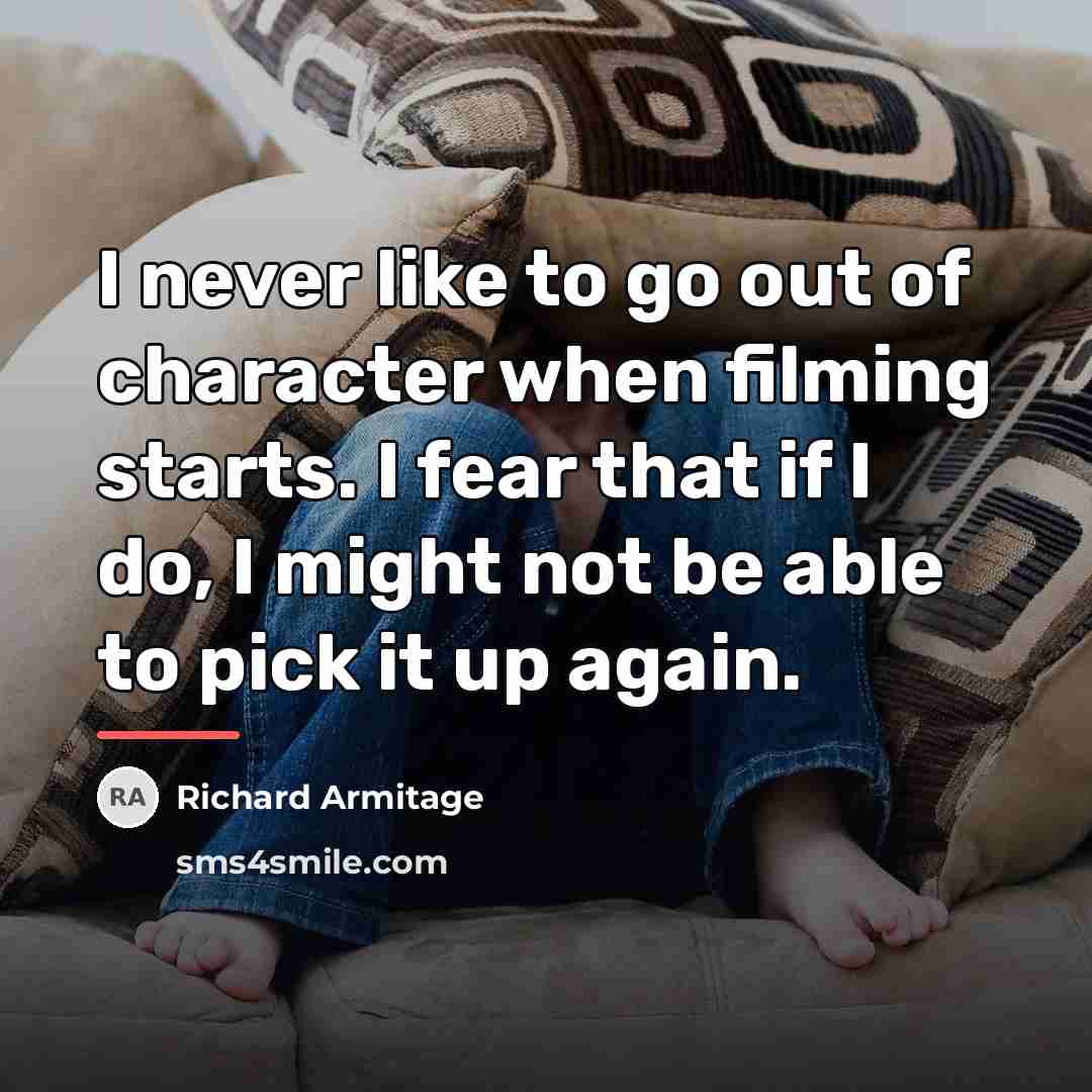 “I never like to go out of character when filming…” quote by Richard Armitage
