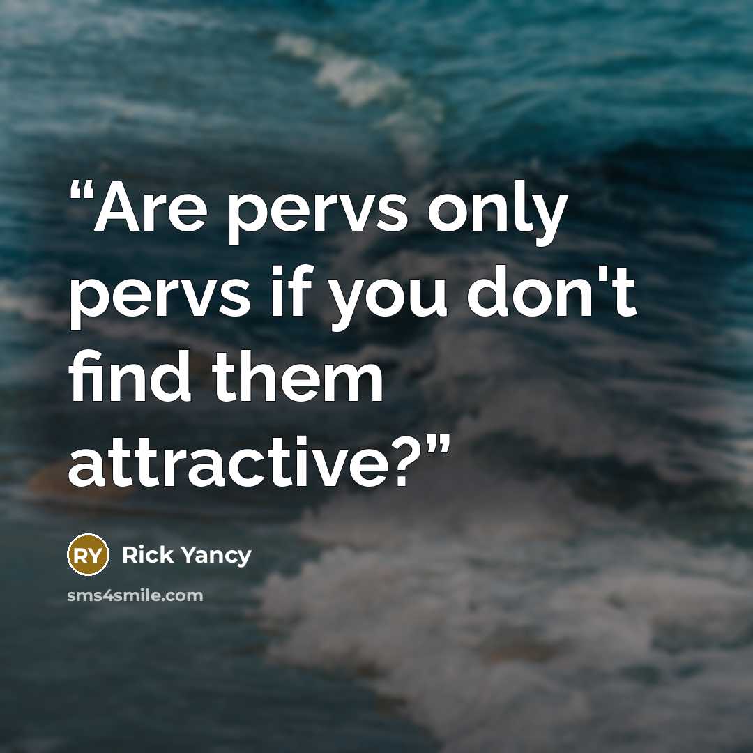 “Are pervs only pervs if you don't find them attractive?” quote by Rick Yancy