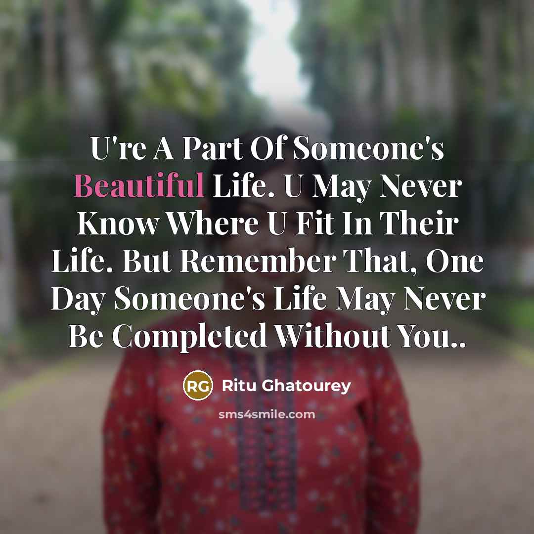 “U're A Part Of Someone's Beautiful Life. U May Never…” quote by Ritu Ghatourey