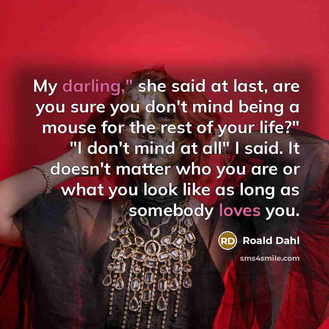 “My darling," she said at last, are you sure you…” quote by Roald Dahl