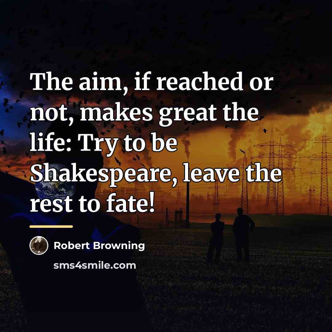“The aim, if reached or not, makes great the life:…” quote by Robert Browning