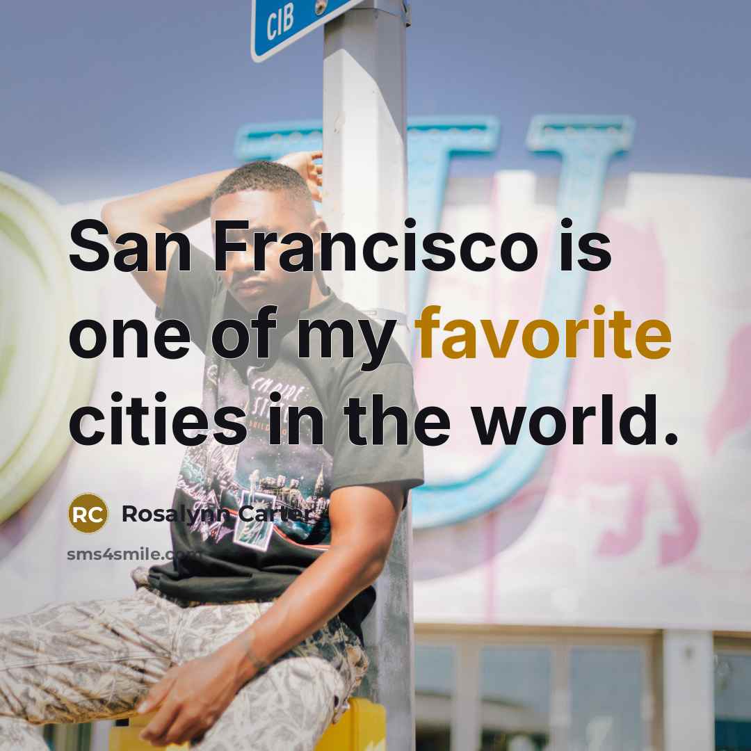 “San Francisco is one of my favorite cities in the…” quote by Rosalynn Carter