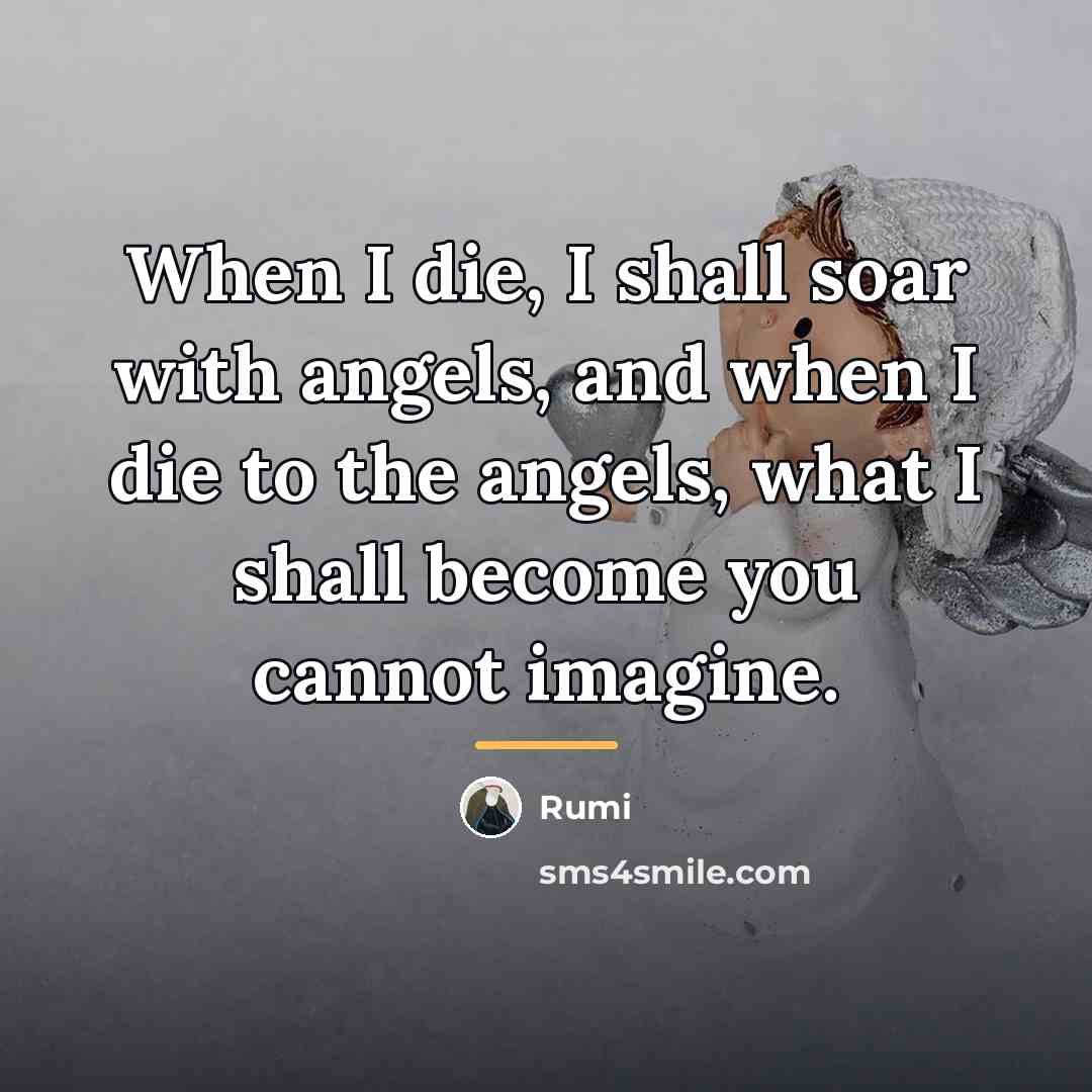 “When I die, I shall soar with angels, and when…” quote by Rumi