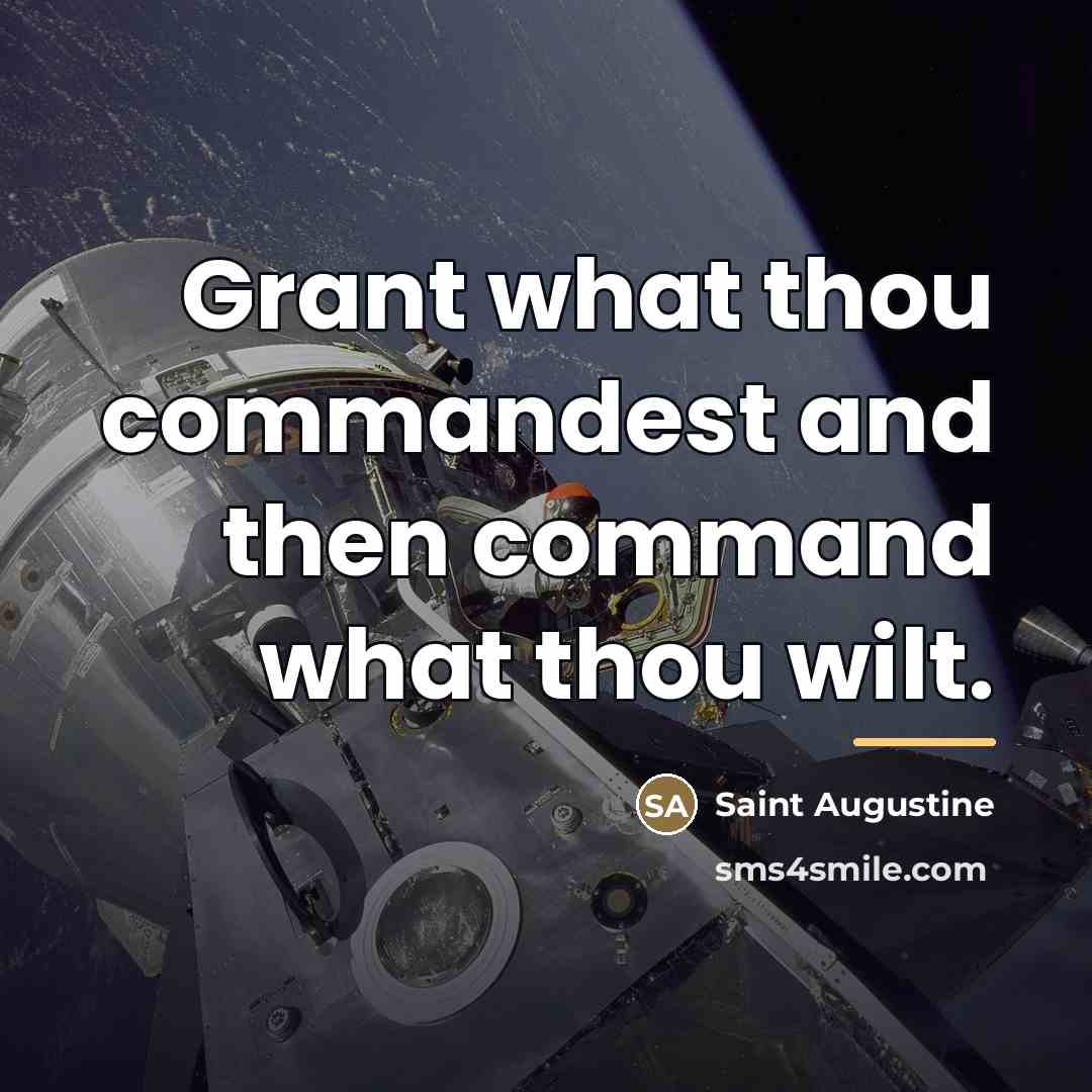 “Grant what thou commandest and then command what thou wilt.…” quote by Saint Augustine